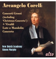 Simon Murphy, New Dutch Academy & Karl Nyhlin - Arcangelo Corelli: Concerti Grossi (including "Christmas Concerto") & Vivaldi: Lute and Mandolin Concerto