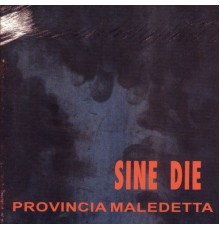 Sine Die - Provincia maledetta