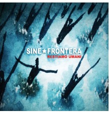 Sine Frontera - Restiamo umani