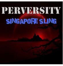 Singapore Sling - Perversity