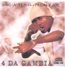 Sing"a"teh AKA Freaky Joe - 4 Da Gambia