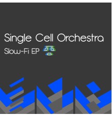 Single Cell Orchestra - Slow-Fi EP