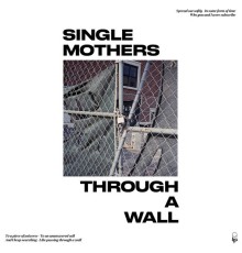 Single Mothers - Through a Wall