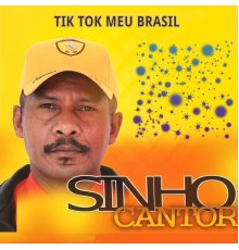 Sinho Cantor - Tik Tok Meu Brasil