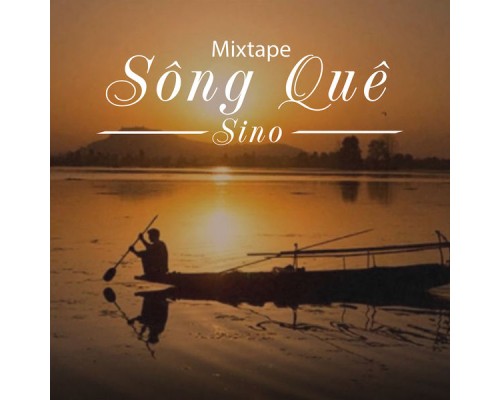 Sino - Mixtape Sông Quê