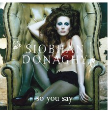 Siobhan Donaghy - So You Say