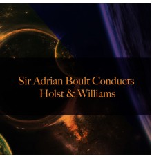 Sir Adrian Boult - Sir Adrian Boult Conducts Holst & Williams