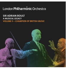 Sir Adrian Boult, London Philharmonic Orchestra - Sir Adrian Boult: A Musical Legacy, Vol. 5