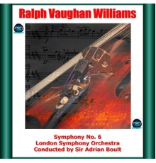 Sir Adrian Boult, London Symphony Orchestra - Vaughan Williams - Symphony No. 6