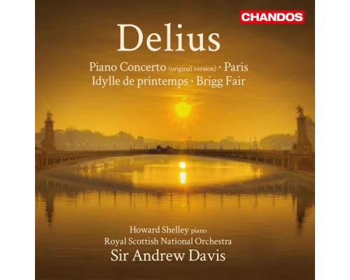 Sir Andrew Davis, Royal Scottish National Orchestra, Howard Shelley - Delius: Piano Concerto, Paris, Spring Idyll & Brigg Fair Sir Andrew Davis, Royal Scottish National Orchestra, Howard Shelley - Delius: Piano Concerto, Paris, Spring Idyll & Brigg Fair