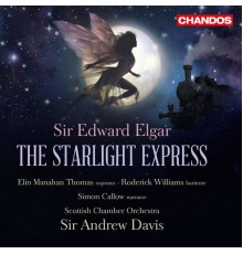 Sir Andrew Davis, Scottish Chamber Orchestra, Elin Manahan Thomas, Roderick Williams, Simon Callow - Elgar: The Starlight Express