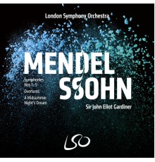 Sir John Eliot Gardiner, London Symphony Orchestra - Mendelssohn: Symphonies Nos 1-5, Overtures, A Midsummer Night's Dream