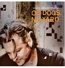 "Sir" Oliver Mally - Ol' Dogs, Nu Yard