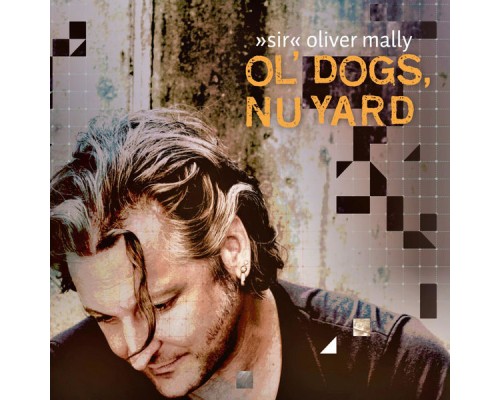 "Sir" Oliver Mally - Ol' Dogs, Nu Yard