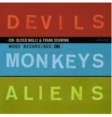 "Sir" Oliver Mally & Frank Schwinn - Devils Monkeys Aliens