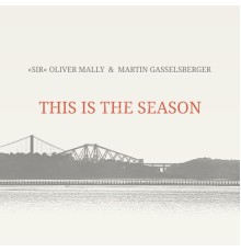 "Sir" Oliver Mally & Martin Gasselsberger - This Is the Season
