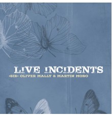 "Sir" Oliver Mally & Martin Moro - Live Incidents