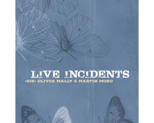 "Sir" Oliver Mally & Martin Moro - Live Incidents "Sir" Oliver Mally & Martin Moro - Live Incidents
