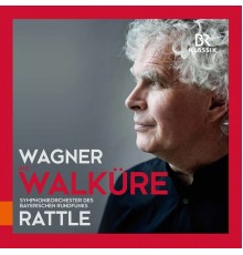 Sir Simon Rattle, Bavarian Radio Symphony Orchestra, Eva Maria Westbroek, Stuart Skelton - Wagner: Die Walküre, WWV 86B (Live)