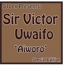 Sir Victor Uwaifo - 51 Lex Presents Aiworo