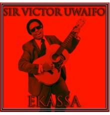 Sir Victor Uwaifo - Ekassa