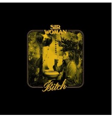 Sir Woman - Bitch