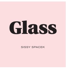 Sissy Spacek - Glass