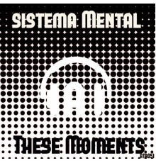 Sistema Mental - These Moments