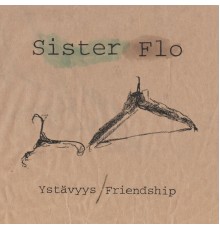 Sister Flo - Ystävyys / Friendship