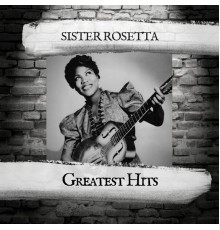 Sister Rosetta - Greatest Hits