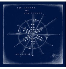 Six Organs Of Admittance - Hexadic