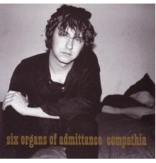 Six Organs Of Admittance - Compathia