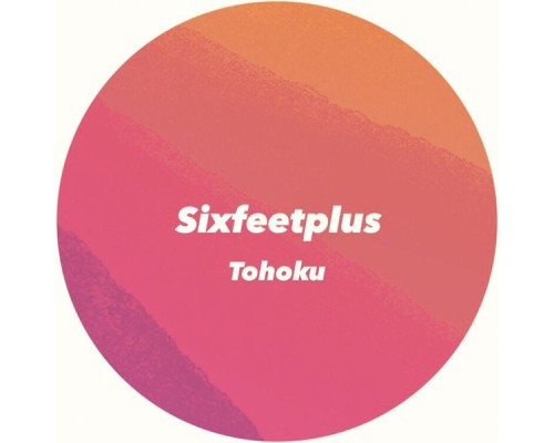 Sixfeetplus - Tohoku