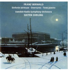 Sixten Ehrling - Berwald: Sinfonie sérieuse - Overtures - Tone poems