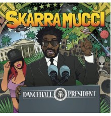 Skarra Mucci - Dancehall President