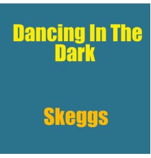 Skeggs - Dancing In The Dark