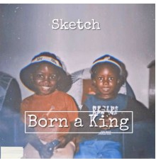 Sketch - Born a King