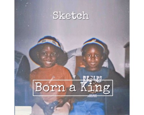 Sketch - Born a King