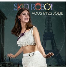 Skid Robot - Vous Etes Jolie