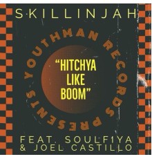 Skillinjah - Hitchya Like Boom