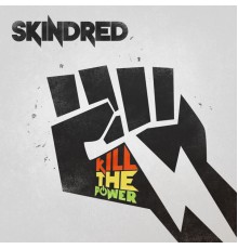 Skindred - Kill the Power