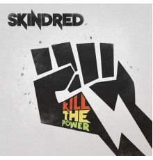 Skindred - Kill the Power