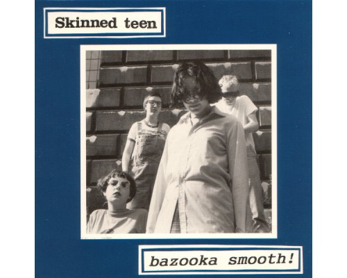 Skinned Teen - Bazooka Smooth !