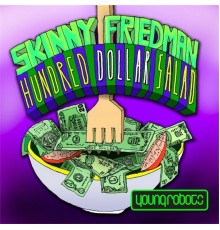 Skinny Friedman - Hundred Dollar Salad