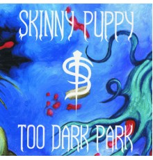 Skinny Puppy - Too Dark Park