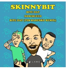 Skinnybit - Bite Dat / Nosebleed