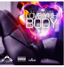 Skip Da Line - Love Yuh Body