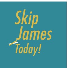 Skip James - Today!