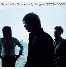 Skoop On Somebody - Singles 2002-2006