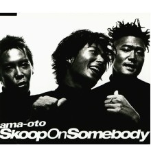 Skoop On Somebody - ama-oto